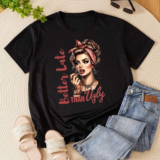 BETTER LATE THAN UGLY