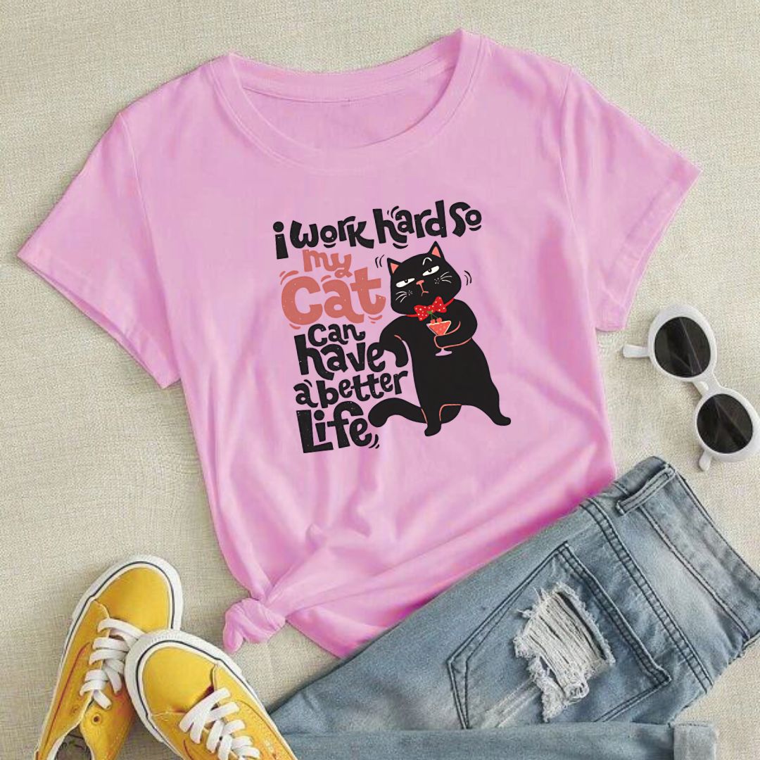 I WORK HARD SO MY CAT CAN HAVE A BETTER LIFE