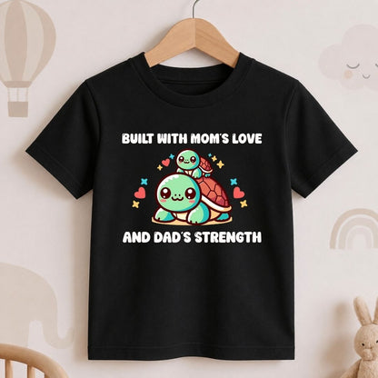 Built with Mom's Love and Dad's Strength