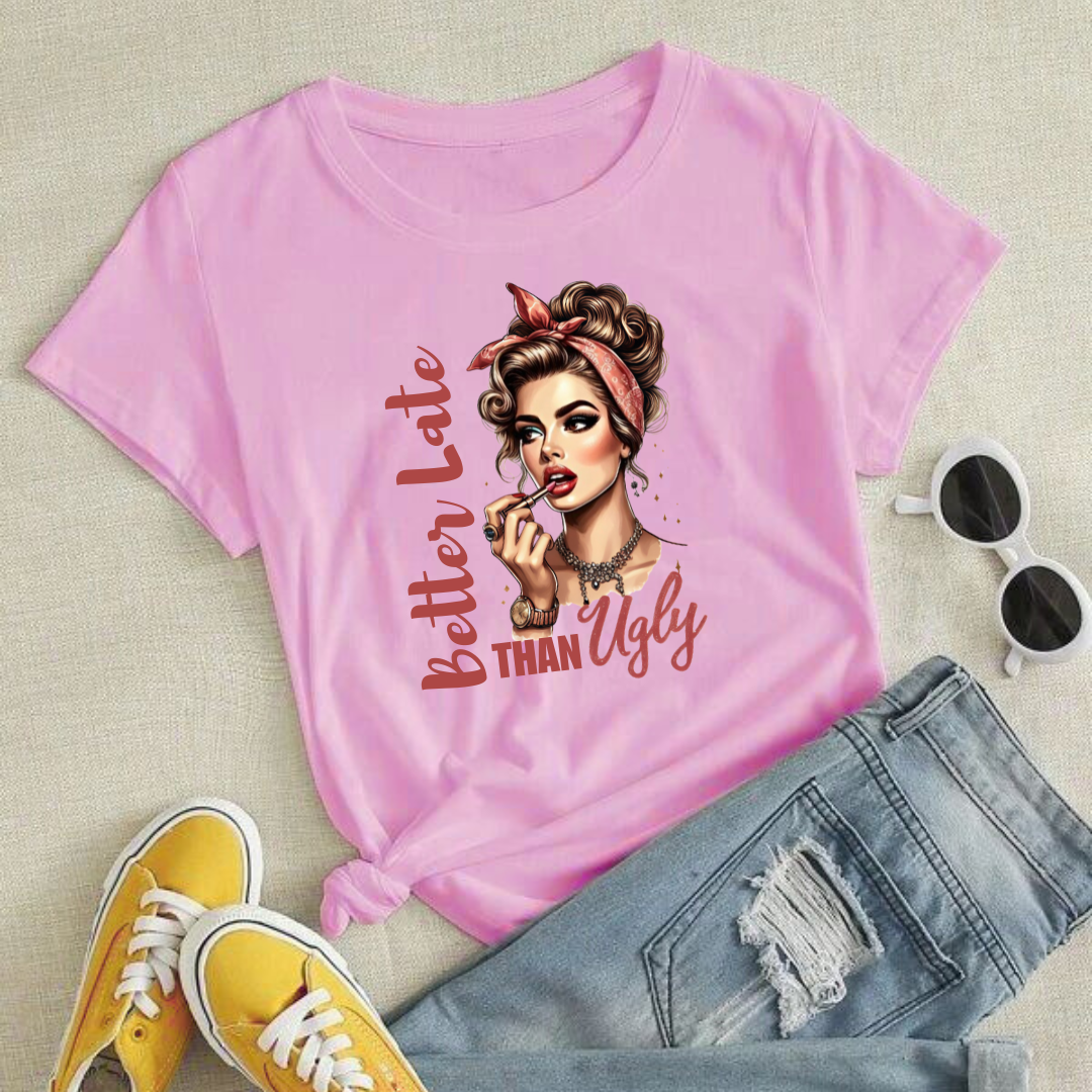 BETTER LATE THAN UGLY