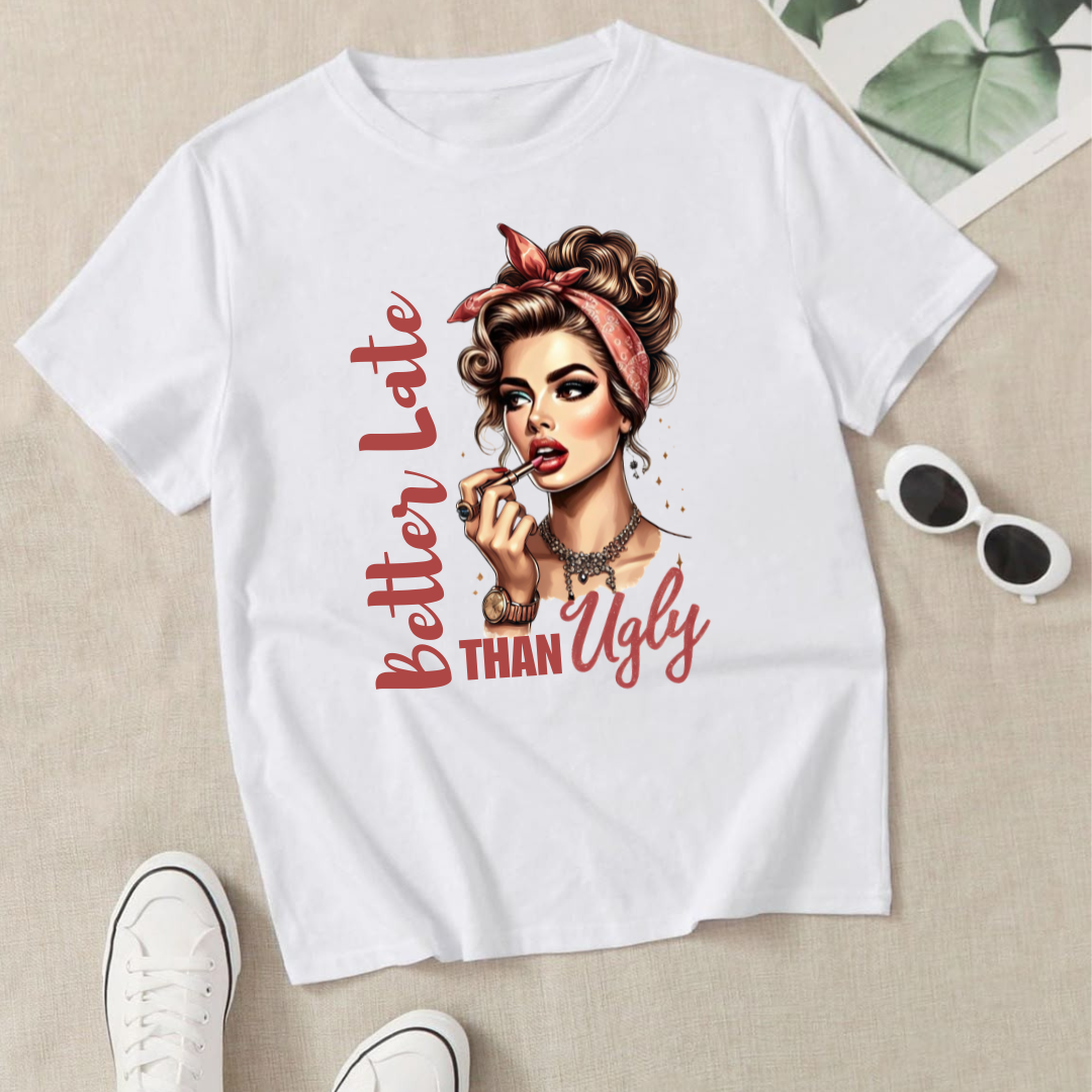 BETTER LATE THAN UGLY