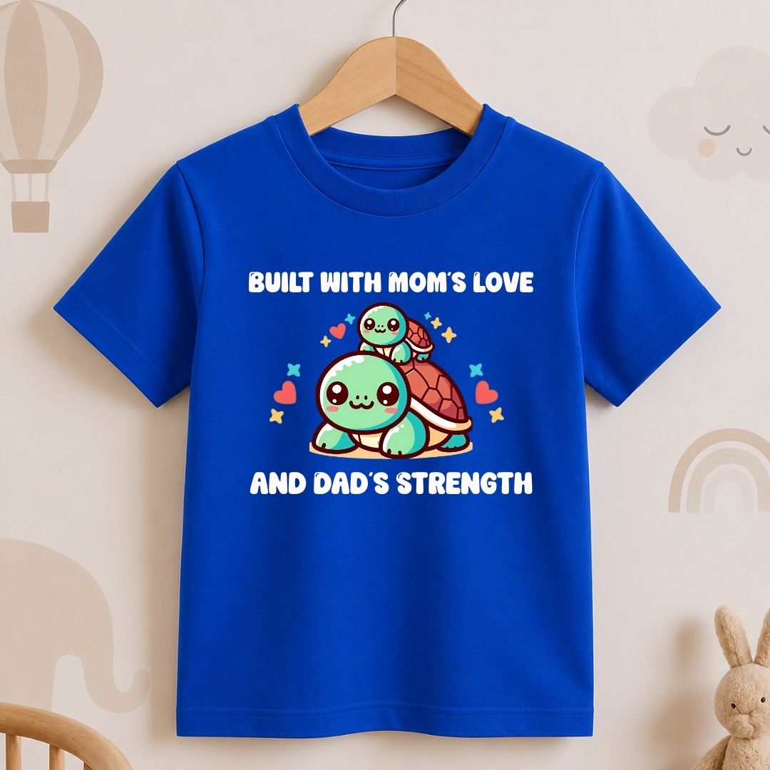 Built with Mom's Love and Dad's Strength